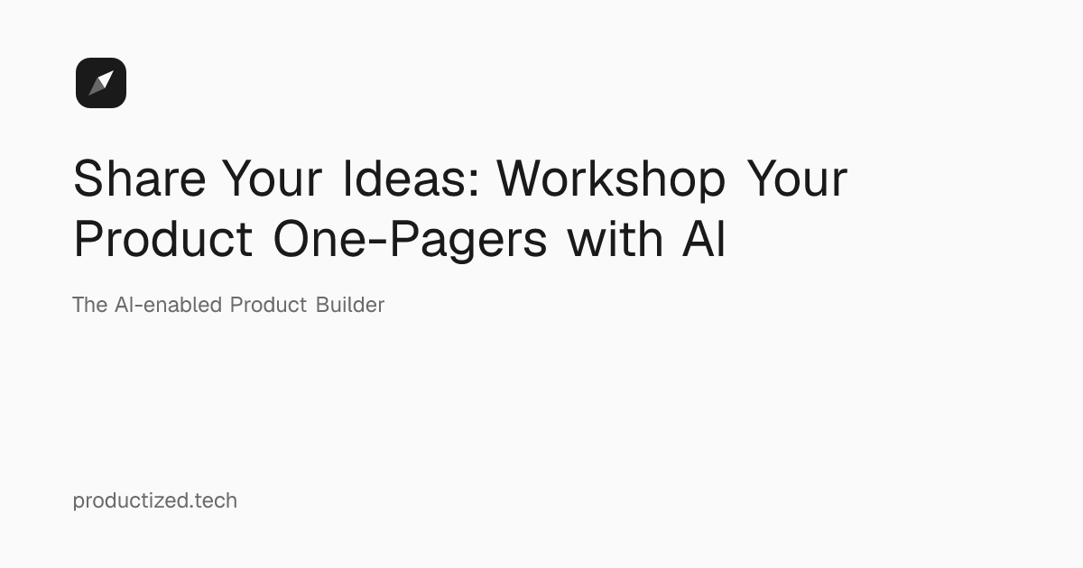 Share Your Ideas: Workshop Your Product One-Pagers with AI ...